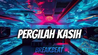 PERGILAH KASIH DJ BREAKBEAT REMIX TERBARU