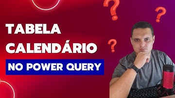 COMO CRIAR UMA TABELA CALENDÁRIO NO POWER QUERY