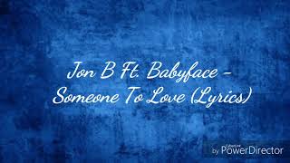Jon B. Ft. Babyface - Someone To Love (Lyrics)