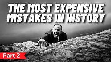 The Most Expensive Mistakes in History Part 2