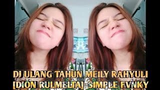 DJ - ULANG TAHUN - MEILY RAHYULI - [DION RULMELTA]=SIMPLE FVNKY