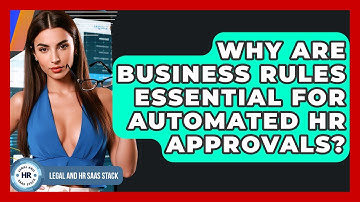 Why Are Business Rules Essential For Automated HR Approvals? - Legal And HR SaaS Stack
