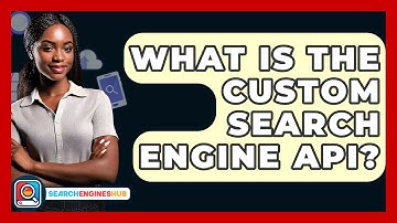 What Is The Custom Search Engine API? - SearchEnginesHub.com
