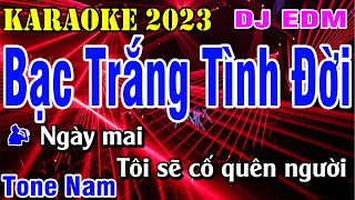 Bạc Trắng Tình Đời Karaoke Tone Nam Remix | Beat DJ EDM | Nhạc Sống 2023 | Karaoke Gia Thịnh