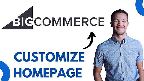 How to Edit & Customize Homepage in Bigcommerce (step by step)