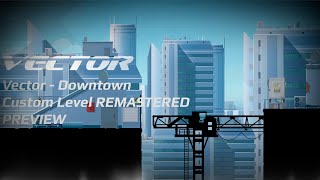 Vector Downtown Custom Level REMASTERED PREVIEW