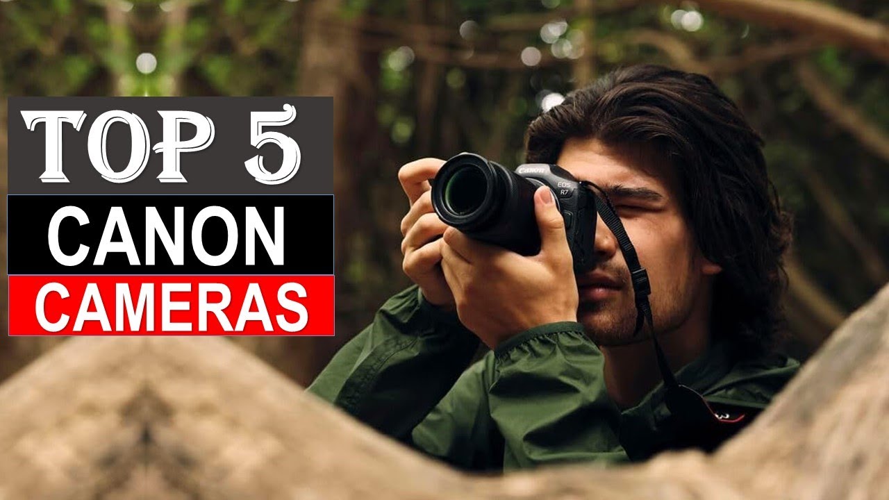 Top 5 Canon Cameras in 2024 - Best Canon Cameras You Can Buy { Reviews ...