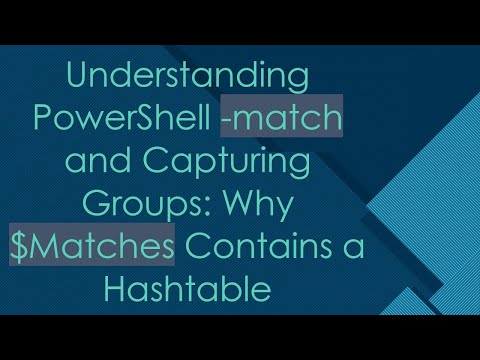 Understanding PowerShell -match and Capturing Groups: Why $Matches Contains a Hashtable