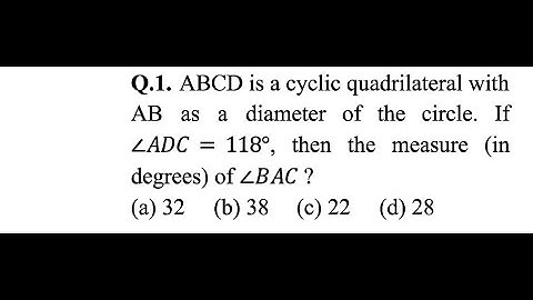 #CHSL | AB diameter in a cyclic quadrilateral ABCD. If ∠ADC = 118⁰, then ∠BAC=?