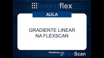 Aula Gradiente Linear e Dinâmico pela FlexScan