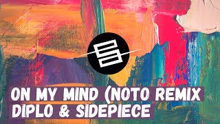DIPLO & SIDEPIECE - ON MY MIND (NOTO REMIX)