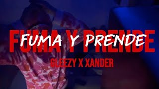 FUMA Y PRENDE    -   GLEEZY X XANDER