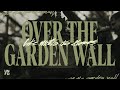 Over the garden wall  like moths to flames official music