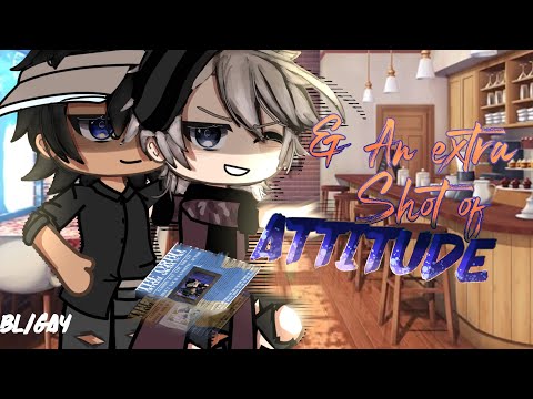 “& An Extra Shot of 𝘼𝙏𝙏𝙄𝙏𝙐𝘿𝙀” || BL/GAY || GLMM|| GACHA MINI MOVIE 