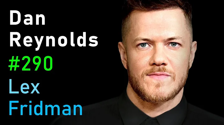 Dan Reynolds: Imagine Dragons | Lex Fridman Podcas...