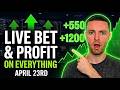 Live Bet With Me And Profit On Everything | April 23rd