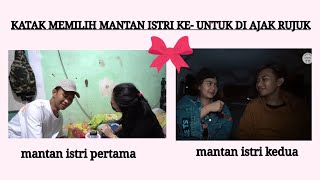 KATAK MAU RUJUK DENGAN MANTAN ISTRI YANG PERTAMA ATAU KEDUA 🤔🤔