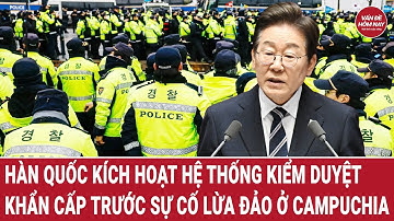 Tổng thống Hàn Quốc kích hoạt hệ thống kiểm duyệt khẩn cấp trước sự cố lừa đảo ở Campuchia