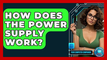 How Does The Power Supply Work? - Your Computer Companion