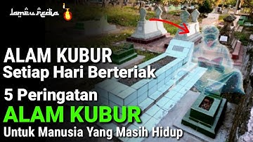 ANDA HARUS TAHU !! Kubur Setiap Hari Berteriak Menyeru 5 Peringatan Ini..