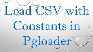 Load CSV with Constants in Pgloader