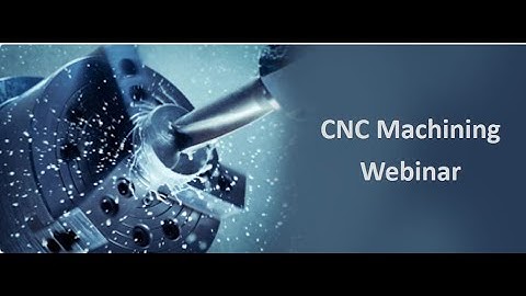CNC Machining Webinar