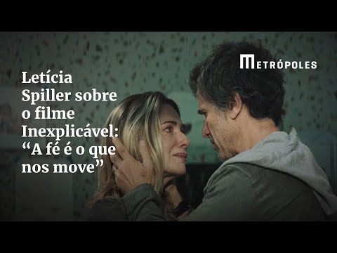 Letícia Spiller Sobre Filme Inexplicável A Fé é O Que Nos Move