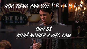 Friends 3: Học từ vựng Nghề nghiệp & Việc làm 