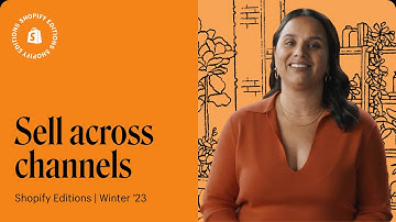 Sell across channels with the latest product updates announced in Shopify Editions Winter 2023