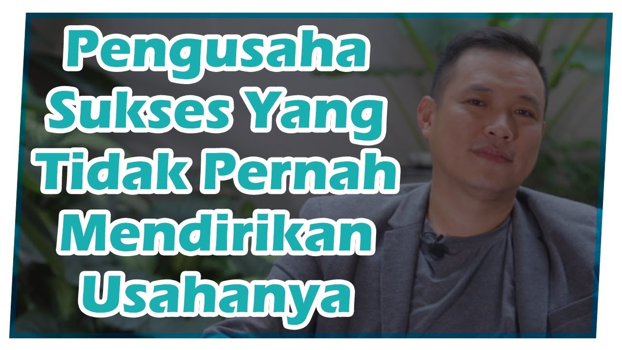 Pengusaha Pengusaha Sukses Yang Tidak Pernah Mendirikan Usahanya