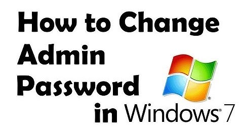 HOW TO CHANGE ADMIN PASSWORD IN WINDOWS 7