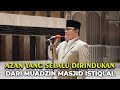 Azan Yang Selalu Dirindukan Dari Muadzin Masjid Istiqlal