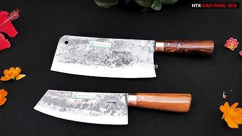 Cặp Dao CHẶT THÁI NO9TDD VÀ GT07TDD - Hàng Chuẩn Của HTX Dao Phúc Sen