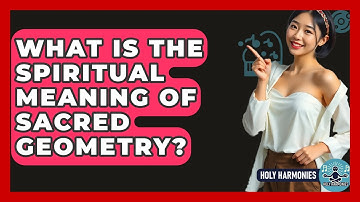 What Is The Spiritual Meaning Of Sacred Geometry? - Holy Harmonies