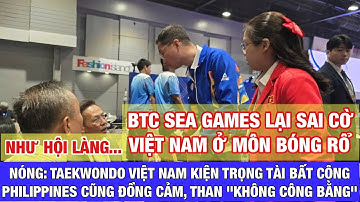 Nóng: Trọng tài Taekwondo từ chối xem VAR, VN kiện lên BTC, Philippines than bất công, lại sai cờ VN