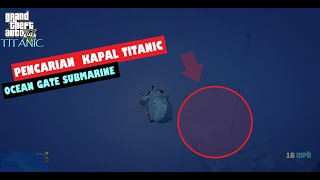 PENAMPAKAN KAPAL TITANIC!!! DENGAN KAPAL SELAM OCEAN GATE | GTA 5 MOD