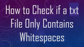How to Check if a txt File Only Contains Whitespaces