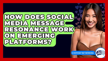 How Does Social Media Message Resonance Work On Emerging Platforms? - Everyday-Networking