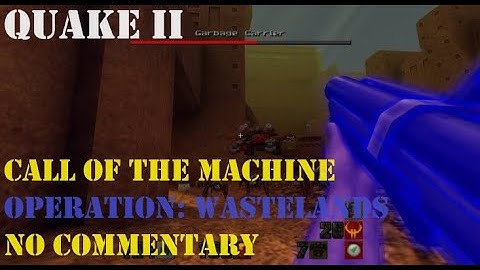 OPERATION: WASTELANDS - Quake 2: Call Of The Machine (Walkthrough - No Commentary)