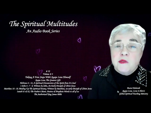 The Spiritual Multitudes, Volume 3, Love Is Here, Agape Love The Greatest Gift, # 32