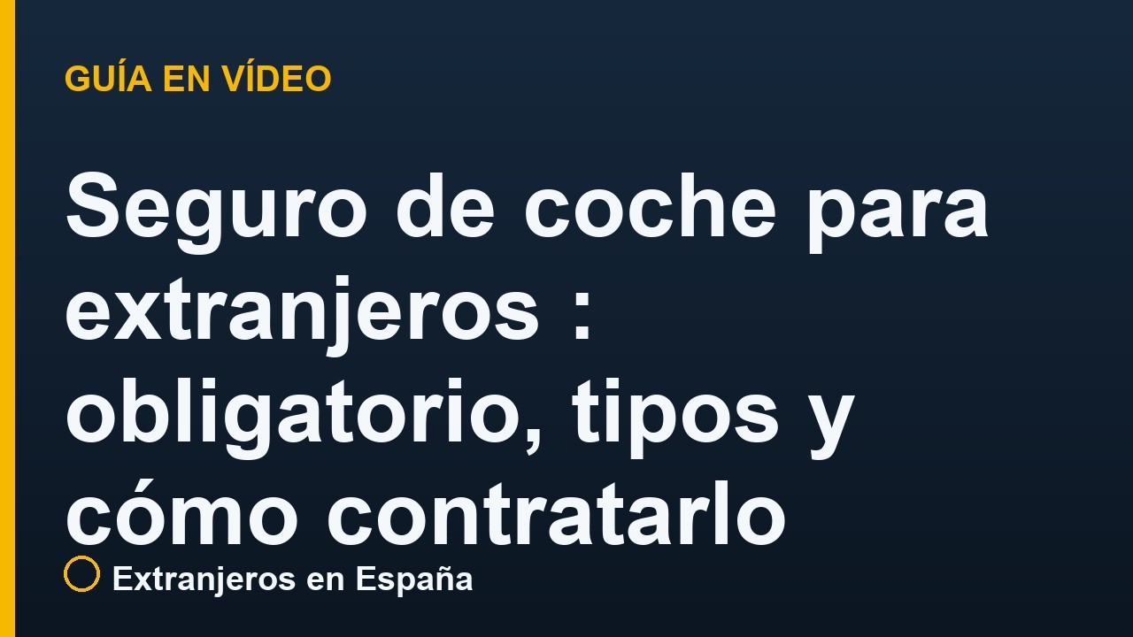 Seguro de coche para extranjeros en España: obligatorio, tipos y cómo contratarlo