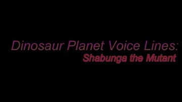 Dinosaur Planet (N64 Dec. 2000 Build) Voice Lines: Shabunga the Mutant