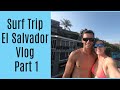 Surf Trip El Salvador Vlog Part One | Surf Training Factory