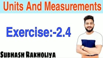 NCERT Solution | Class 11 Physics | Exercise 2.4 | Units And Measurements |