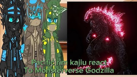 Pacific rim kajiu react to monsterverse Godzilla