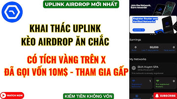 Uplink Airdrop Mới Nhất - Kèo Cực Tiềm Năng - Cập Nhật Thông Tin Vào Tài Khoản
