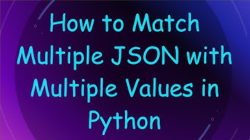 How to Match Multiple JSON with Multiple Values in Python