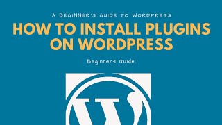 How to install Plugins on WordPress - Beginners Guide.