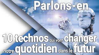 PE#1 : Ces 10 technologies qui vont simposer et révolutionner notre quotidien dici 2030 et après !