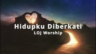 HIDUPKU DIBERKATI - LOJ Worship